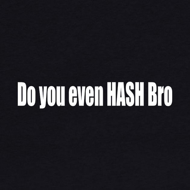 Do you even HASH Bro by Destro